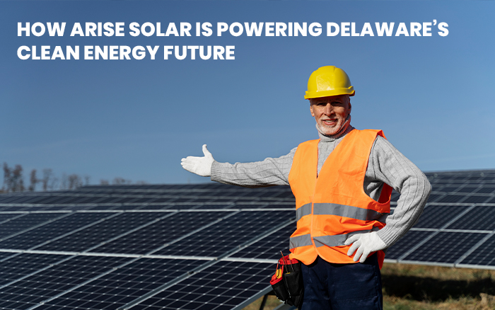 How Arise Solar is Powering Delaware’s Clean Energy Future